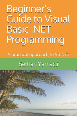 Beginners Guide to Visual Basic .NET Programming: A Practical Approach to VB.NET