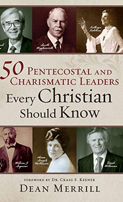 50 Pentecostal and Charismatic Leaders Every Christian Should Know - Hardcover