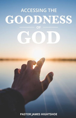 Accessing The Goodness Of God