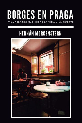 Borges en Praga: Y 23 relatos más sobre la vida y la muerte (Spanish Edition)