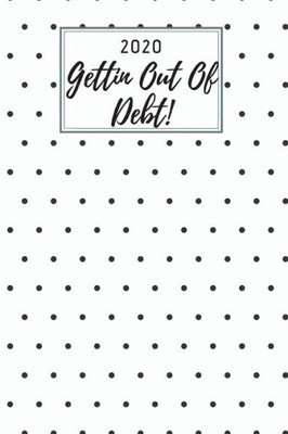 2020 Gettin Out Of Debt!: A monthly budget tracker to track bills, debt, and expenses