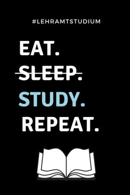 #LEHRAMTSTUDIUM EAT. SLEEP. STUDY. REPEAT.: A5 Studienplaner fUr Lehramt Studenten | Geschenkidee zum Geburtstag | Semesterplaner | Studienbeginn | ... | Lehrer | Abitur (German Edition)