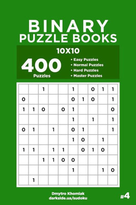 Binary Puzzle Books - 400 Easy to Master Puzzles 10x10 (Volume 4)