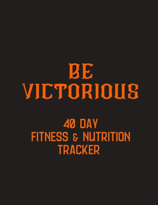 Be Victorious - 40 day fitness & Nutrition Tracker: your fitness and nutrition with mandala coloring pages, hydration tracker, record weight training and emotions