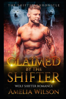 Claimed By The Shifter: Wolf Shifter Romance (The Shifter Chronicle)