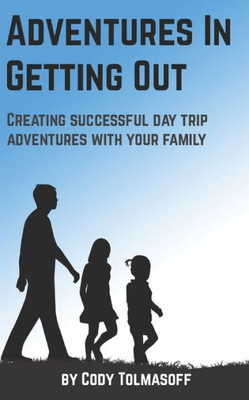 Adventures In Getting Out: Creating successful day trip adventures with your family