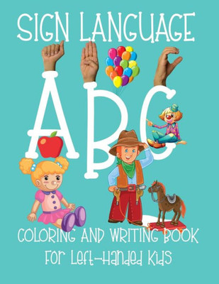 ABC Sign Language: Coloring Book For Left-Handed Kids 2-6 | ASL Fingerspelling | Cursive Hand Writing Practice Pages