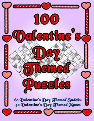 100 Valentine's Day Themed Puzzles: Celebrate The Valentine's Day Holiday By Doing FUN Puzzles! LARGE PRINT, 60 Valentine's Day Themed Sudoku Puzzles, ... Day Image Mazes! (On Target Puzzles)