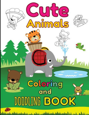 Cute Animals Coloring and Doodling Book: Children's activity book for kids ages 2 - 6