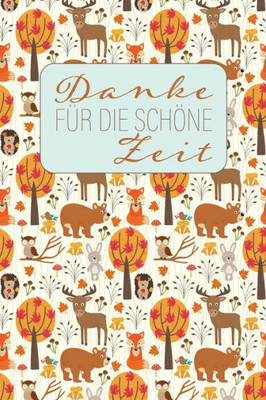 Danke fUr die schOne Zeit: Herbst-Ferien-Abschiedsgeschenk fUr Lehrer, Erzieher und Tagesmutter || 120 Punkteraster-Seiten || Umschlag mit Wald-Tiere-Muster || ca. DIN A 5 (German Edition)