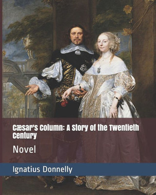 Cæsar's Column: A Story of the Twentieth Century: Novel