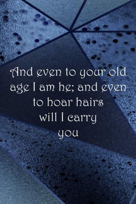 And even to your old age I am he; and even to hoar hairs will I carry you: Dot Grid Paper