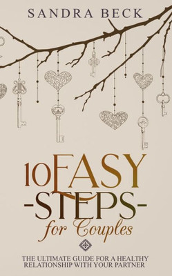 10 Easy Steps for Couples: The Ultimate Guide for a Healthy Relationship with Your Partner