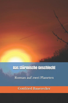 Das StUrmische Geschlecht Roman auf zwei Planeten (German Edition)