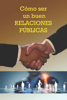 COmo ser un buen Relaciones Públicas (Spanish Edition)