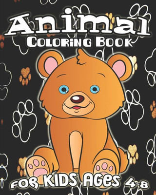Animal Coloring Book For Kids Ages 4-8: Fun Animal Coloring Book, Jungle Animals, Sea Creatures, Cute Pets And More