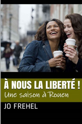 À nous la liberté !: Une saison à Rouen (French Edition)