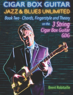 Cigar Box Guitar Jazz & Blues Unlimited: Book Two: Chords, Fingerstyle and Theory