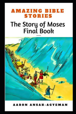 AMAZING BIBLE STORIES: The Story of Moses Final Book (Uncle Aaron's Amazing Bible Stories)