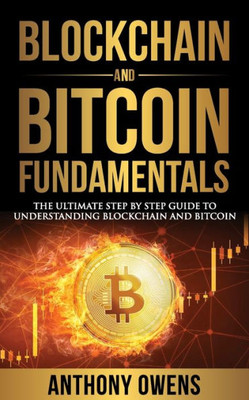 Blockchain and Bitcoin Fundamentals: The Ultimate Step By Step Guide To Understanding Blockchain and Bitcoin