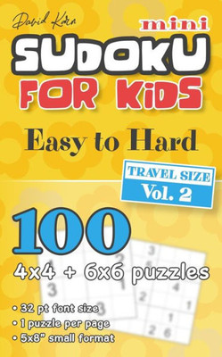 David Karn Mini Sudoku for Kids  Easy to Hard, Travel Size Vol 2: 100 4x4 + 6x6 puzzles, 32 pt font size, 1 puzzle per page, 5x8" small format