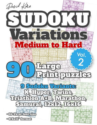 David Karn Sudoku Variations  Medium to Hard Vol 2: 90 Large Print Puzzles  9 Sudoku Variants: X, Hyper, Twins, Triathlon A+B, Marathon, Samurai, 12x12, 16x16  16-24 pt font size, 8.5x11" format