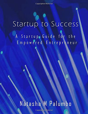Startup to Success: A Startup Guide for the Empowered Entrepreneur