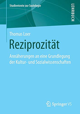 Reziprozität: Annäherungen an eine Grundlegung der Kultur- und Sozialwissenschaften (Studientexte zur Soziologie) (German Edition)