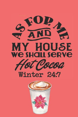 As for Me and My House We Shall Serve Hot Cocoa Winter 24:7