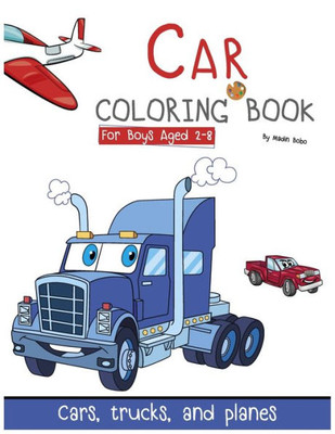 Cars Coloring Book: Cars, trucks, and planes, Coloring Book For Boys Aged 2-8: Cars Coloring Book: Cars, trucks, and planes (Coloring Car)