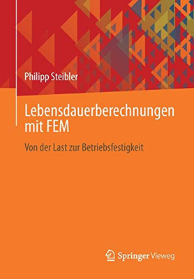 Lebensdauerberechnungen mit FEM: Von der Last zur Betriebsfestigkeit (German Edition)