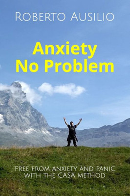 Anxiety No Problem: Free from anxiety and panic with the CASA method