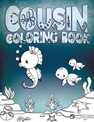 Cousin Coloring Book: Perfect For Cousins Ages 2-6: Cute Gift Idea for Toddlers, Coloring Pages for Ocean and Sea Creature Loving Kids