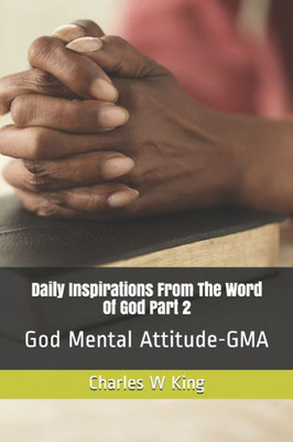 Daily Inspirations From the Word Of God Part 2: God Mental Attitude - GMA