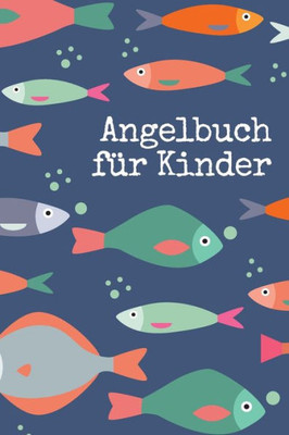 Angelbuch fUr Kinder: Tolles Angeltagebuch zum selber Eintragen | Perfekt fUr junge Fischer und Angler (German Edition)