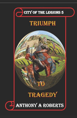 City of the legions 5.: Triumph to Tragedy