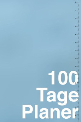 100 Tage Planer: Kalender, Projekt- und Lern-Plan: Planung und Fortschrittskontrolle fUr Arbeit, Lernen, Challenge und persOnliche Projekte (German Edition)