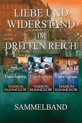 Liebe und Widerstand im Dritten Reich: Sammelband: Die komplette Trilogie (German Edition)