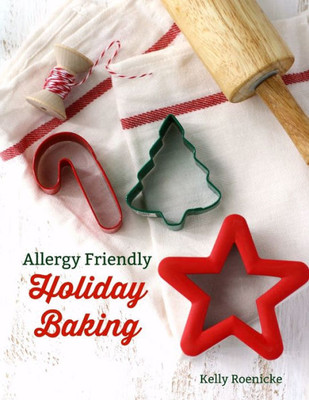Allergy Friendly Holiday Baking: Festive top 8 free treats for all to enjoy!