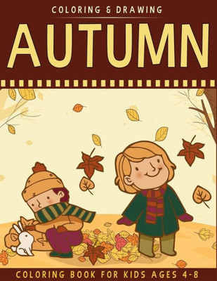 Autumn Coloring Book For Kids Ages 4-8: A Collection of Fun & Cute Autumn Coloring Pages For Kids Ages 4-8 - Autumn Drawing Book For Kids - Autumn Gift For Children