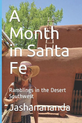 A Month in Santa Fe: Ramblings in the Desert Southwest