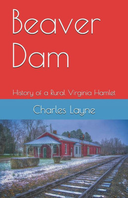 Beaver Dam: The History of a Rural Virginia Hamlet