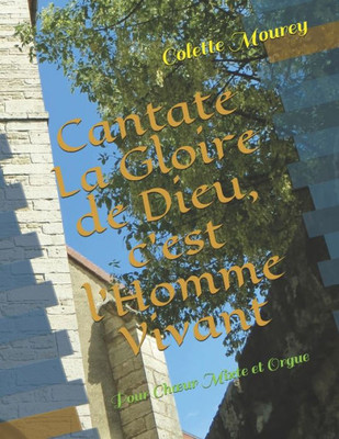 Cantate La Gloire de Dieu, c'est l'Homme Vivant: Pour Chur Mixte et Orgue (French Edition)