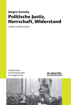 Politische Justiz, Herrschaft, Widerstand: Aufsätze und Manuskripte (Schriftenreihe Der Vierteljahrshefte Für Zeitgeschichte) (German Edition)