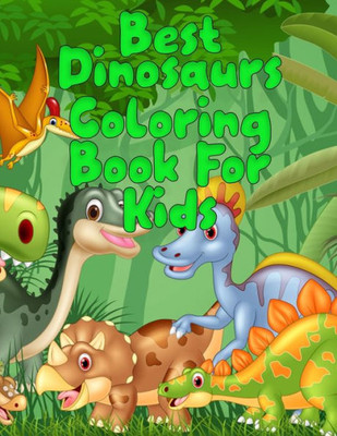 Best Dinosaurs coloring book for kids: Best 50+ unique design Fantastic Dinosaur Coloring Book for Boys, Girls, Toddlers, Preschoolers, Kids