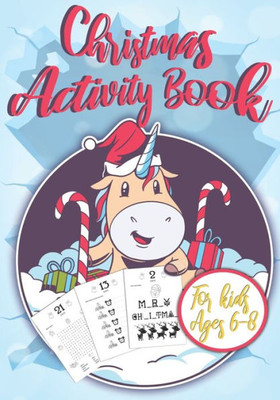 Christmas Activity Book for Kids Ages 6-8: Unicorn Christmas Countdown I Counting the Days until Christmas I Advent Games I Mazes, Dot to Dot Puzzles, Word Search, Color by Number, Coloring Pages