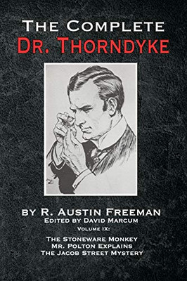 The Complete Dr. Thorndyke - Volume IX: The Stoneware Monkey Mr. Polton Explains and The Jacob Street Mystery - Paperback