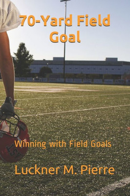 70-Yard Field Goal: Winning with Field Goals