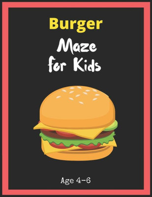 Burger Maze For Kids Age 4-6: Maze Activity Book for Kids. Great for Developing Problem Solving Skills, Spatial Awareness, and Critical Thinking Skills, Mazes book - 81 Pages, , Ages 4 to 6