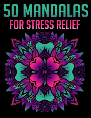 50 Mandalas For Stress Relief: Mandala Coloring Books For Adults Relaxation